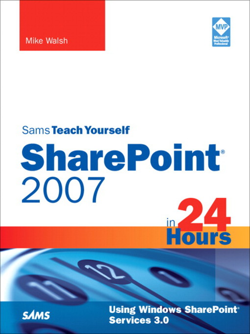 Title details for Sams Teach Yourself SharePoint 2007 in 24 Hours by Mike Walsh - Available